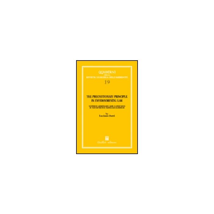 The Precautionary Principle In Environmental Law. Neither Arbitrary Nor Capricious  Interpreted With Equilibrium  - Butti L.  - Giuffre' - 9788814134043