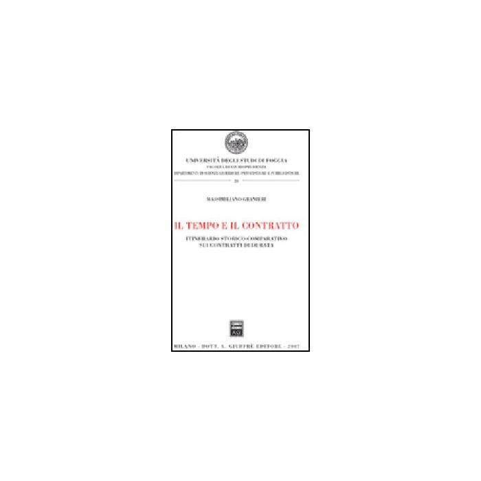 Il Tempo E Il Contratto. Itinerario Storico-comparativo Sui Contratti Di Durata - Granieri Massimiliano - Giuffre' - 9788814134050 Il Tempo E Il Contratto. Itinerario Storico-comparativo Sui Contratti Di Durata - Granieri Massimiliano - Giuffre' - 9788814134050