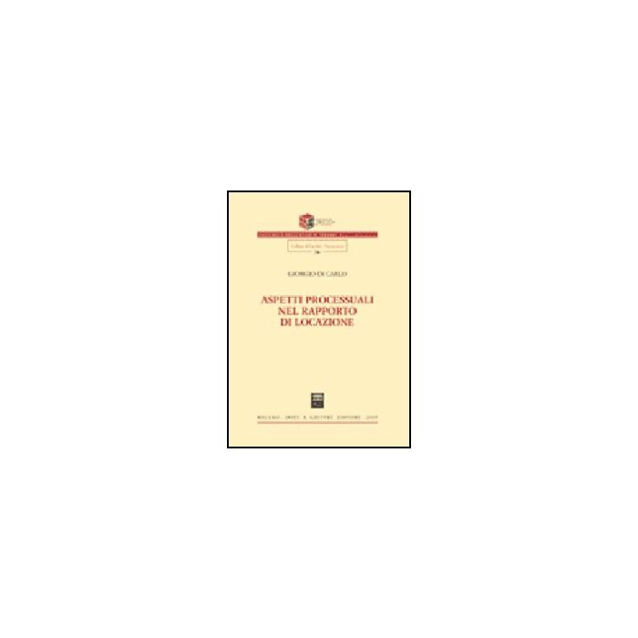 Aspetti Processuali Nel Rapporto Di Locazione - Di Carlo Giorgio - Giuffre' - 9788814134067 Aspetti Processuali Nel Rapporto Di Locazione - Di Carlo Giorgio - Giuffre' - 9788814134067