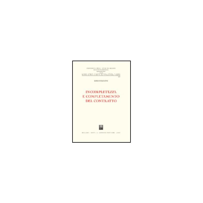 Incompletezza E Completamento Del Contratto - Guerinoni Ezio - Giuffre' - 9788814134128 Incompletezza E Completamento Del Contratto - Guerinoni Ezio - Giuffre' - 9788814134128