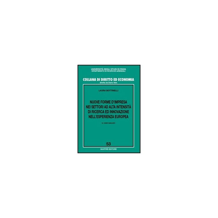 Nuove Forme D'impresa Nei Settori Ad Alta Intensita' Di Ricerca Ed Innovazione  Nell'esperienza Europea. Il Caso Galileo - Bottinelli Laura - Giuffre' - 9788814134418
