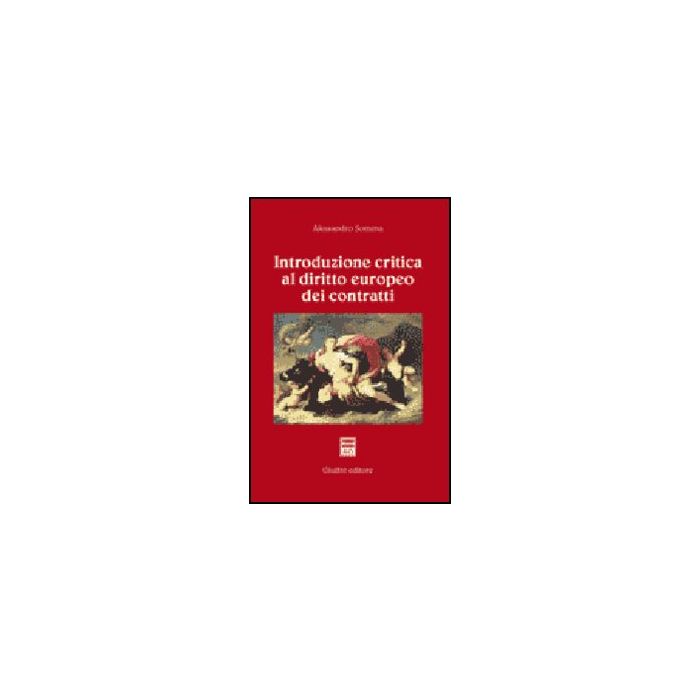Introduzione Critica Al Diritto Europeo Dei Contratti - Somma Alessandro - Giuffre' - 9788814134708 Introduzione Critica Al Diritto Europeo Dei Contratti - Somma Alessandro - Giuffre' - 9788814134708