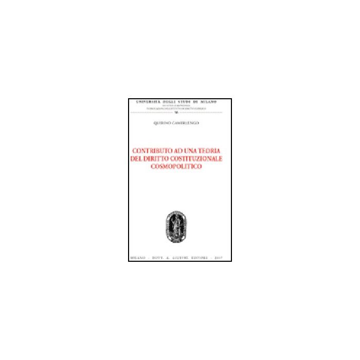 Contributo Ad Una Teoria Del Diritto Costituzionale Cosmopolitico - Camerlengo Quirino - Giuffre' - 9788814134746 Contributo Ad Una Teoria Del Diritto Costituzionale Cosmopolitico - Camerlengo Quirino - Giuffre' - 9788814134746