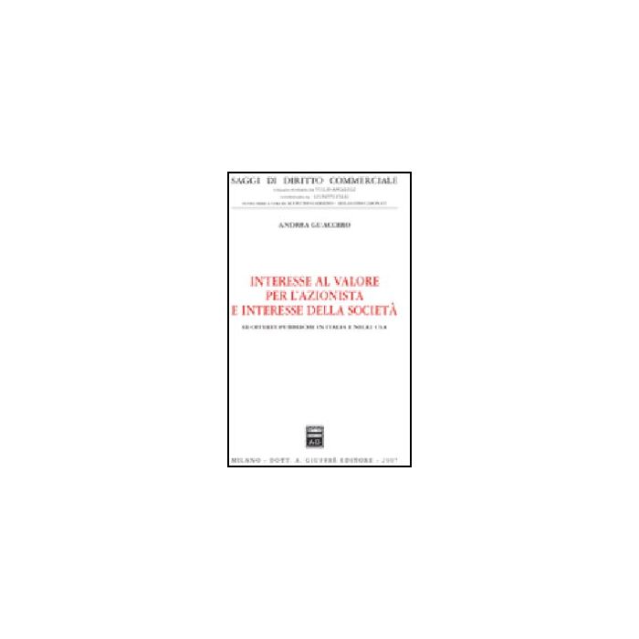 Interesse Al Valore Per L'azionista E Interesse Della Societa'. Le Offerte  Pubbliche In Italia E Negli Usa - Guaccero Andrea - Giuffre' - 9788814135378
