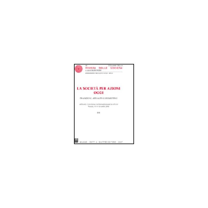 Societa' Per Azioni Oggi. Tradizione, Attualita' E Prospettive. Atti Del Convegno Internazionale Di Studi (venezia, 10-11 Novembre 2006) (la) - Balzarini P. ; Carcano G. ; Ventoruzzo M. - Giuffre' - 9788814135859 Societa' Per Azioni Oggi. Tradizione, Attualita' E Prospettive. Atti Del Convegno Internazionale Di Studi (venezia, 10-11 Novembre 2006) (la) - Balzarini P. ; Carcano G. ; Ventoruzzo M. - Giuffre' - 9788814135859