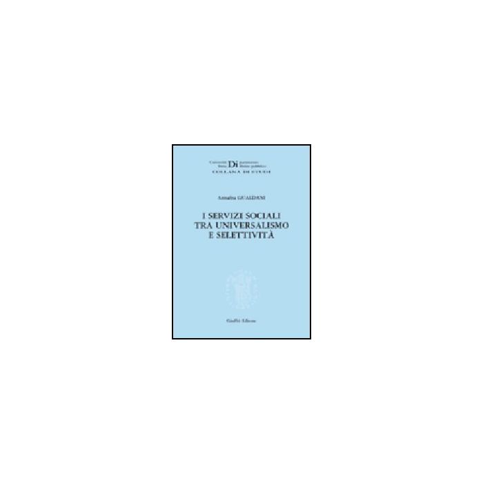 I Servizi Sociali Tra Universalismo E Selettivita'  - Gualdani Annalisa - Giuffre' - 9788814136061