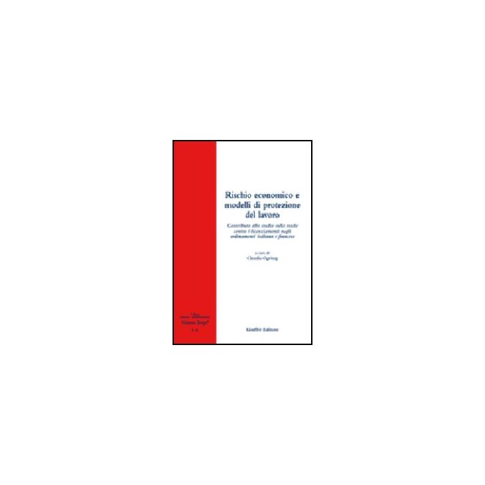 Rischio Economico E Modelli Di Protezione Del Lavoro. Contributo Allo Studio Sul Sulle Tutele Contro I Licenziamenti Negli Ordinamenti Italiano E Francese - Ogriseg C. - Giuffre' - 9788814136207 Rischio Economico E Modelli Di Protezione Del Lavoro. Contributo Allo Studio Sul Sulle Tutele Contro I Licenziamenti Negli Ordinamenti Italiano E Francese - Ogriseg C. - Giuffre' - 9788814136207