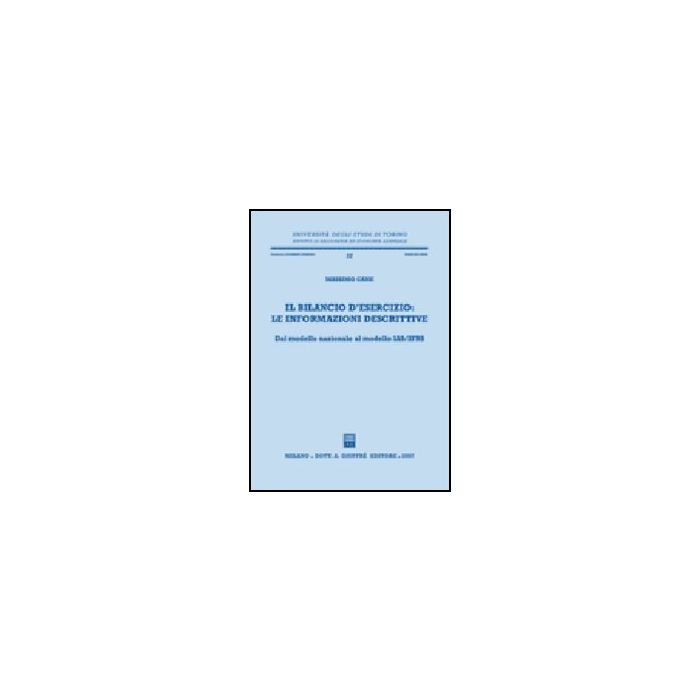 Il Bilancio D'esercizio: Le Informazioni Descrittive. Dal Modello Nazionale Al Mode Modello Ias/ifrs  - Cane Massimo - Giuffre' - 9788814136269