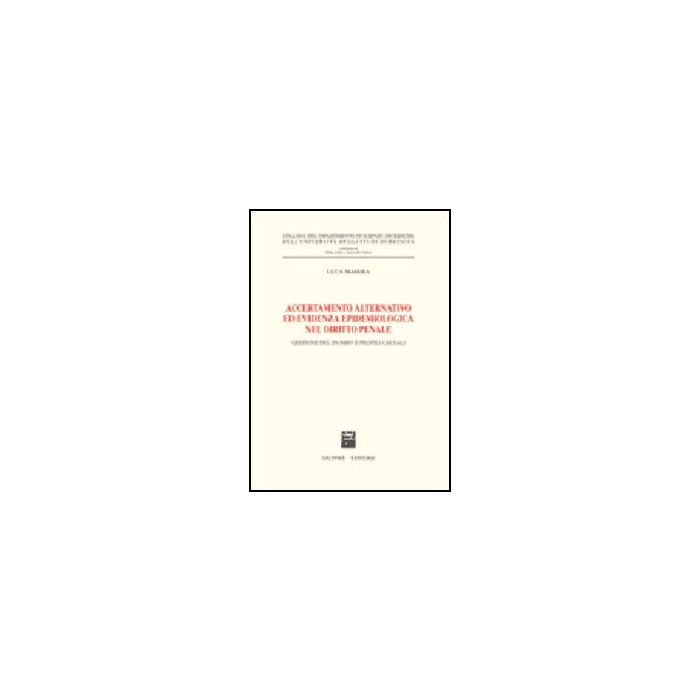 Accertamento Alternativo Ed Evidenza Epidemiologica Nel Diritto Penale. Gestione Del Dubbio E Profili Causali - Masera Luca - Giuffre' - 9788814136429 Accertamento Alternativo Ed Evidenza Epidemiologica Nel Diritto Penale. Gestione Del Dubbio E Profili Causali - Masera Luca - Giuffre' - 9788814136429