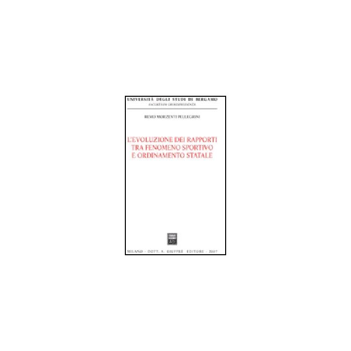 L' Evoluzione Dei Rapporti Tra Fenomeno Sportivo E Ordinamento Statale  - Morzenti Pellegrini Remo - Giuffre' - 9788814136689