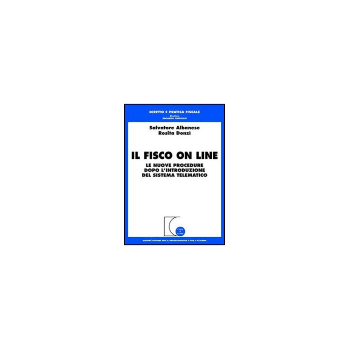 Il Fisco On Line. Le Nuove Procedure Dopo L'introduzione Del Sistema Telematico   - Albanese Salvatore; Donzi' Rosita - Giuffre' - 9788814136887 Il Fisco On Line. Le Nuove Procedure Dopo L'introduzione Del Sistema Telematico   - Albanese Salvatore; Donzi' Rosita - Giuffre' - 9788814136887