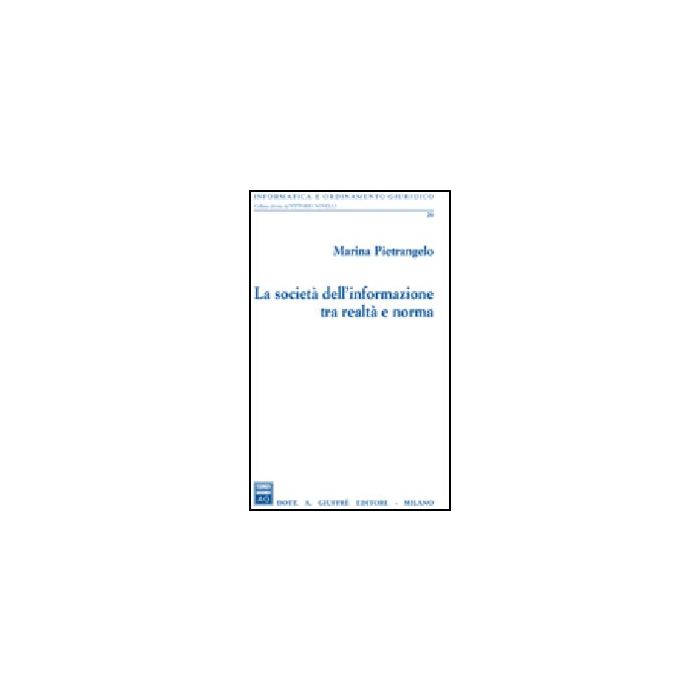 La Societa' Dell'informazione Tra Realta' E Norma  - Pietrangelo Marina - Giuffre' - 9788814136979