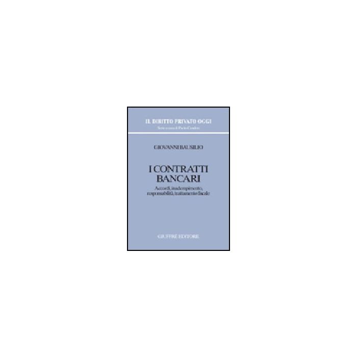 I Contratti Bancari. Accordi, Inadempimento, Responsabilita', Trattamento Fiscale   - Bausilio Giovanni - Giuffre' - 9788814137624 I Contratti Bancari. Accordi, Inadempimento, Responsabilita', Trattamento Fiscale   - Bausilio Giovanni - Giuffre' - 9788814137624