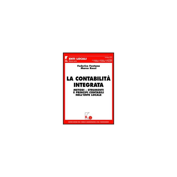 La Contabilita' Integrata. Metodi, Strumenti E Principi Contabili Nell'ente Locale   - Fontana Federico; Rossi Marco - Giuffre' - 9788814138454 La Contabilita' Integrata. Metodi, Strumenti E Principi Contabili Nell'ente Locale   - Fontana Federico; Rossi Marco - Giuffre' - 9788814138454