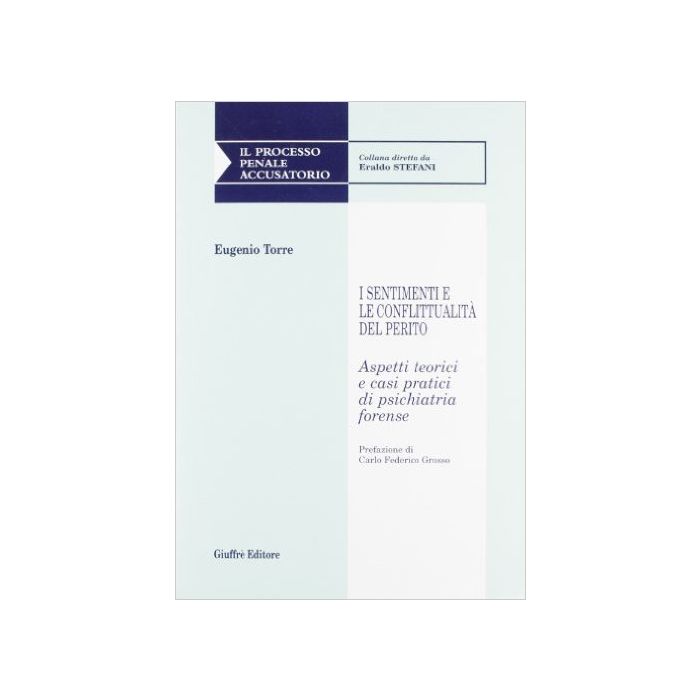 I Sentimenti E Le Conflittualita' Del Perito. Aspetti Teorici E Casi Pratici Di Psichiatria Forense - Torre Eugenio - Giuffre' - 9788814139000 I Sentimenti E Le Conflittualita' Del Perito. Aspetti Teorici E Casi Pratici Di Psichiatria Forense - Torre Eugenio - Giuffre' - 9788814139000