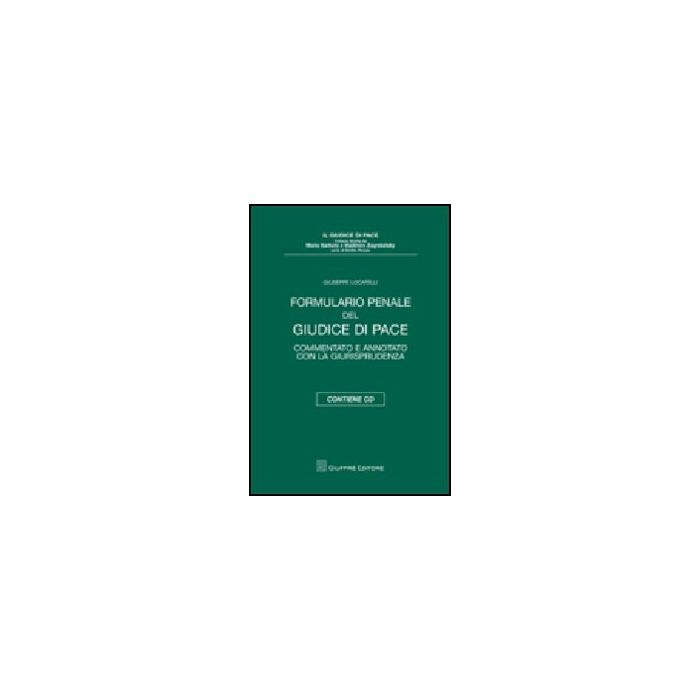 Formulario Penale Del Giudice Di Pace. Commentato E Annotato Con La  Giurisprudenza. Con Cd-rom - Locatelli Giuseppe - Giuffre' - 9788814139734 Formulario Penale Del Giudice Di Pace. Commentato E Annotato Con La  Giurisprudenza. Con Cd-rom - Locatelli Giuseppe - Giuffre' - 9788814139734
