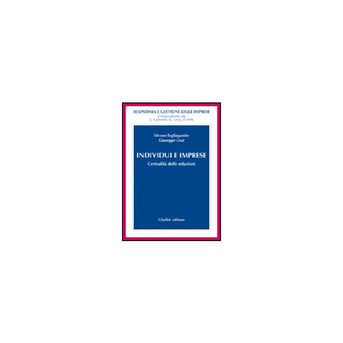 Individui E Imprese. Centralita' Delle Relazioni - Tagliagambe Silvano; Usai Giuseppe - Giuffre' - 9788814140426