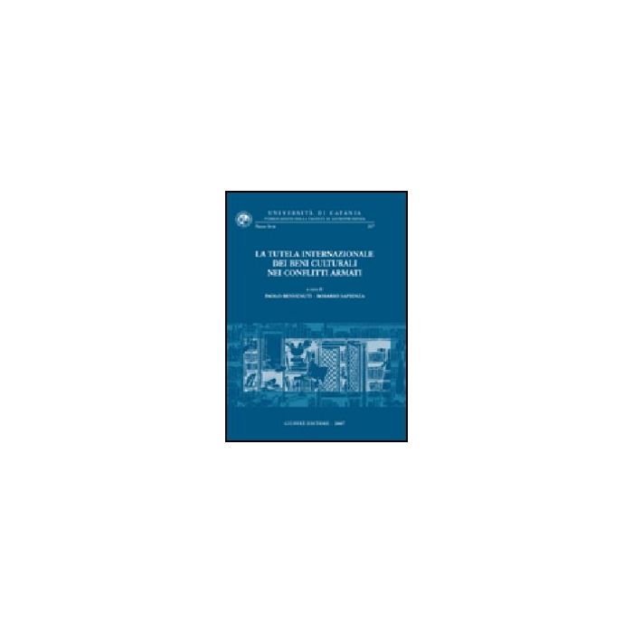 La Tutela Internazionale Dei Beni Culturali Nei Conflitti Armati - Benvenuti P. ; Sapienza R. - Giuffre' - 9788814140457 La Tutela Internazionale Dei Beni Culturali Nei Conflitti Armati - Benvenuti P. ; Sapienza R. - Giuffre' - 9788814140457