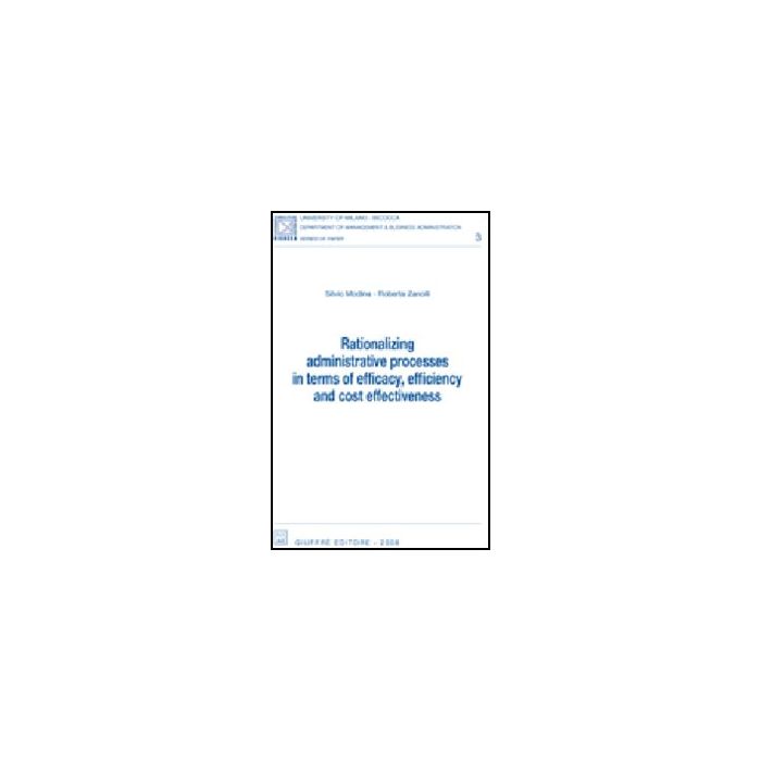 Rationalizing Administrative Processes In Terms Of Efficacy, Efficiency And Cost Effectiveness - Modina Silvio; Zanolli Roberta - Giuffre' - 9788814142185 Rationalizing Administrative Processes In Terms Of Efficacy, Efficiency And Cost Effectiveness - Modina Silvio; Zanolli Roberta - Giuffre' - 9788814142185