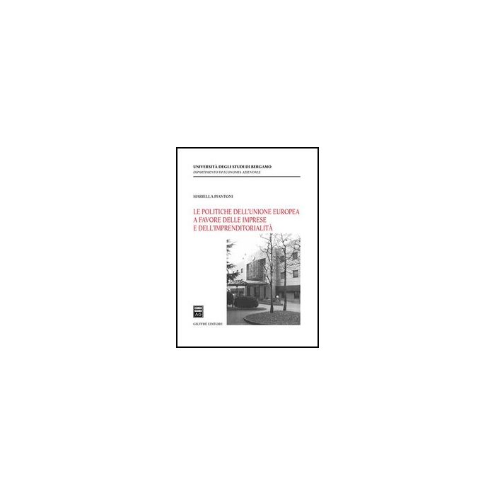 Le Politiche Dell'unione Europea A Favore Delle Imprese E Dell'imprenditorialita'   - Piantoni Mariella - Giuffre' - 9788814142260