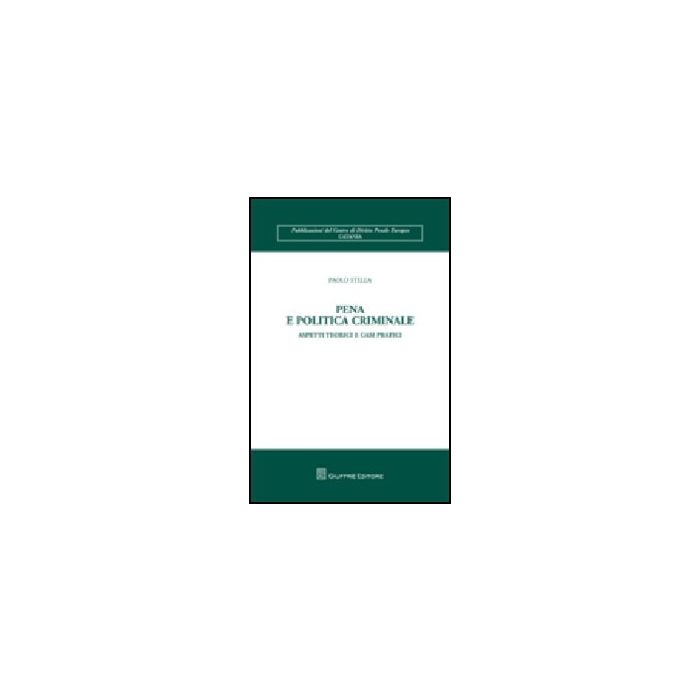 Pena E Politica Criminale. Aspetti Teorici E Casi Pratici - Stella Paolo - Giuffre' - 9788814142291