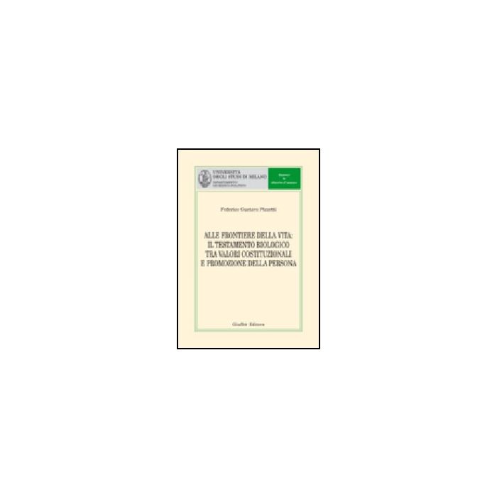 Alle Frontiere Della Vita. Il Testamento Biologico Tra Valori Costituzionali E  Promozione Della Persona - Pizzetti Federico G. - Giuffre' - 9788814142321 Alle Frontiere Della Vita. Il Testamento Biologico Tra Valori Costituzionali E  Promozione Della Persona - Pizzetti Federico G. - Giuffre' - 9788814142321