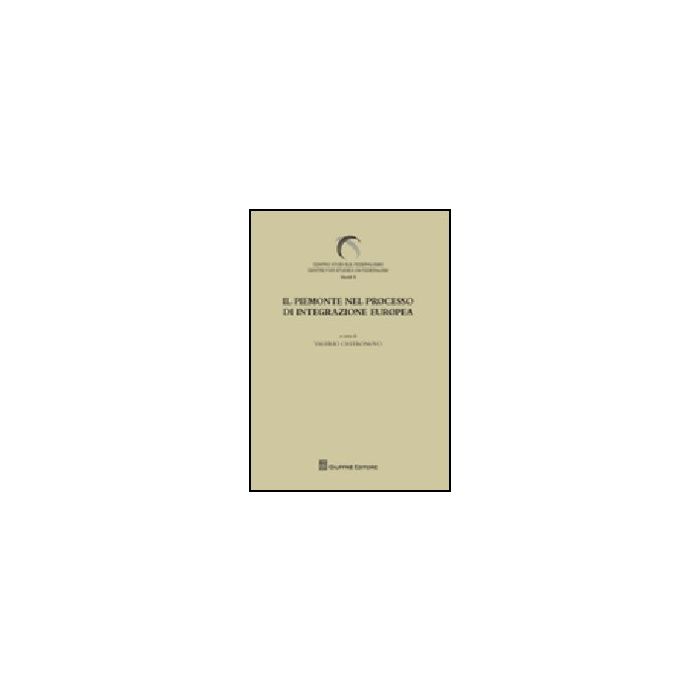 Il Piemonte Nel Processo Di Integrazione Europee  - Castronovo V.  - Giuffre' - 9788814143854