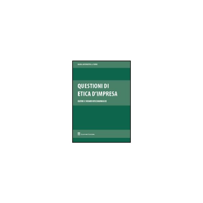 Questioni Di Etica D'impresa. Oltre L'homo Oeconomicus - La Torre M. Antonietta - Giuffre' - 9788814144271