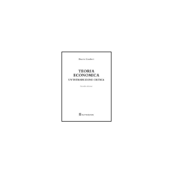 Teoria Economica. Un'introduzione Critica - Cavalieri Duccio - Giuffre' - 9788814145445 Teoria Economica. Un'introduzione Critica - Cavalieri Duccio - Giuffre' - 9788814145445