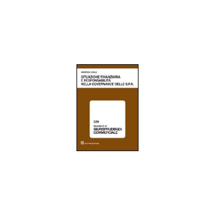 Situazione Finanziaria E Responsabilita' Nella Governance Delle S.p.a. - Lolli Andrea - Giuffre' - 9788814146053