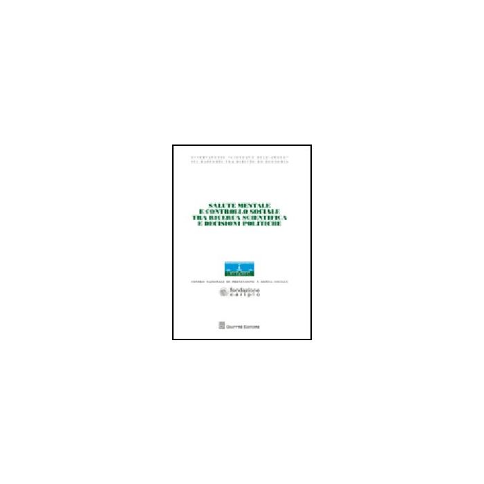 Salute Mentale E Controllo Sociale Tra Ricerca Scientifica E Decisioni Politiche Atti Del Convegno Dell'osservatorio «giordano Dell'amore» - Ceretti A. ; Casella A. ; Cornelli R.  - Giuffre' - 9788814146770