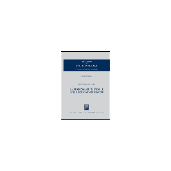 Trattato Di Diritto Penale La Responsabilita' Penale Delle Persone Giuridiche - De Vero Giancarlo - Giuffre' - 9788814147173 Trattato Di Diritto Penale La Responsabilita' Penale Delle Persone Giuridiche - De Vero Giancarlo - Giuffre' - 9788814147173