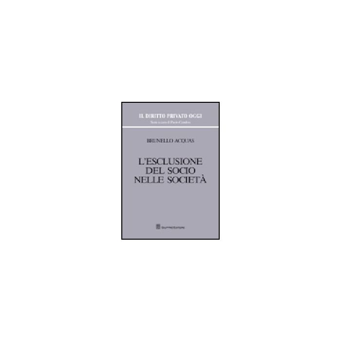 L' Esclusione Del Socio Nelle Societa'  - Acquas Brunello - Giuffre' - 9788814148101