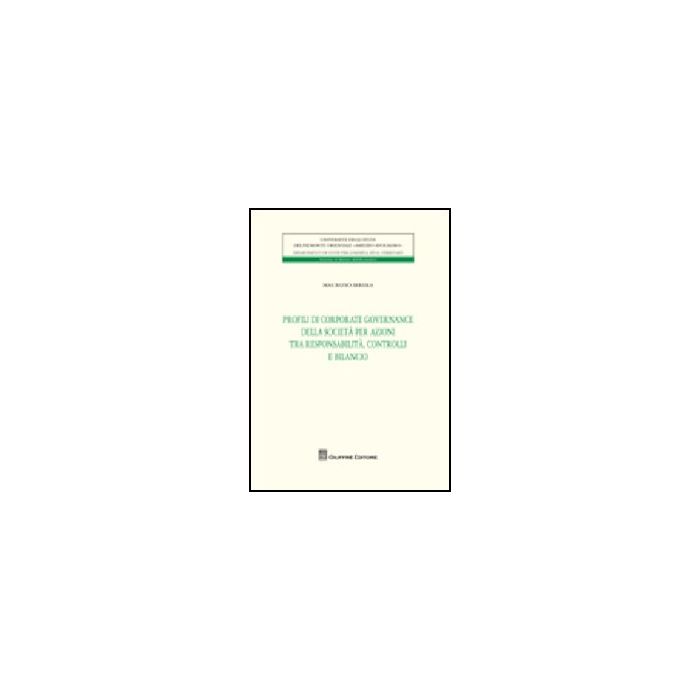Profili Di Corporate Governance Della Societa' Per Azioni Tra Responsabilita', Controlli E Bilancio - Irrera Maurizio - Giuffre' - 9788814152184 Profili Di Corporate Governance Della Societa' Per Azioni Tra Responsabilita', Controlli E Bilancio - Irrera Maurizio - Giuffre' - 9788814152184