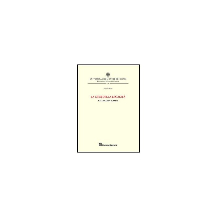 La Crisi Della Legalita'. Raccolta Di Scritti  - Fois Sergio - Giuffre' - 9788814155574