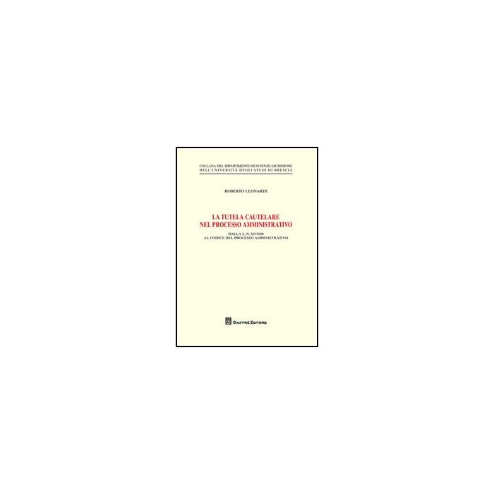 La Tutela Cautelare Nel Processo Amministrativo  - Leonardi Roberto - Giuffre' - 9788814156144