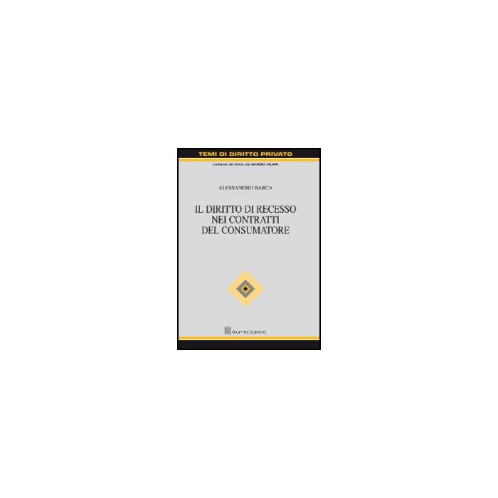 Il Diritto Di Recesso Nei Contratti Del Consumatore - Barca Alessandro - Giuffre' - 9788814156663 Il Diritto Di Recesso Nei Contratti Del Consumatore - Barca Alessandro - Giuffre' - 9788814156663