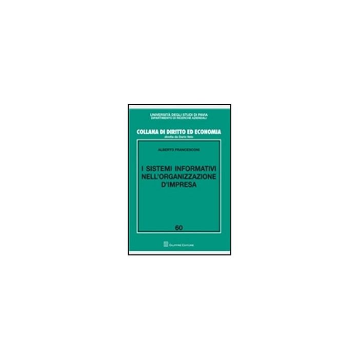 I Sistemi Informativi Nell'organizzazione D'impresa - Francesconi Alberto - Giuffre' - 9788814156915 I Sistemi Informativi Nell'organizzazione D'impresa - Francesconi Alberto - Giuffre' - 9788814156915