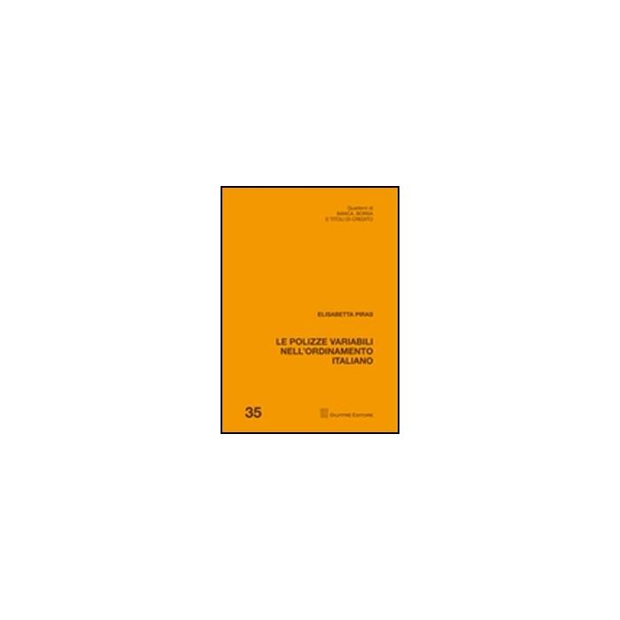 Le Polizze Variabili Nell'ordinamento Italiano  - Piras Elisabetta - Giuffre' - 9788814157318