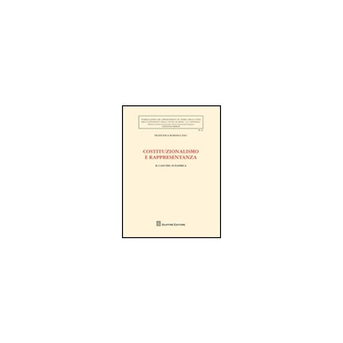 Costituzionalismo E Rappresentanza. Il Caso Del Sudafrica - Dau Francesca R. - Giuffre' - 9788814157530 Costituzionalismo E Rappresentanza. Il Caso Del Sudafrica - Dau Francesca R. - Giuffre' - 9788814157530