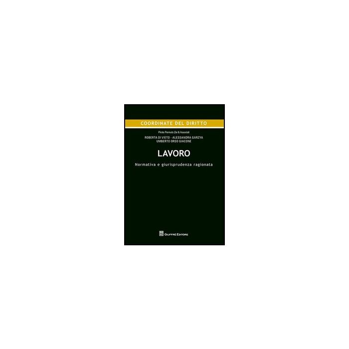 Lavoro. Normativa E Giurisprudenza Ragionata - Di Vieto Roberta; Garzya Alessandra; Orso Giacone Umberto - Giuffre' - 9788814158339