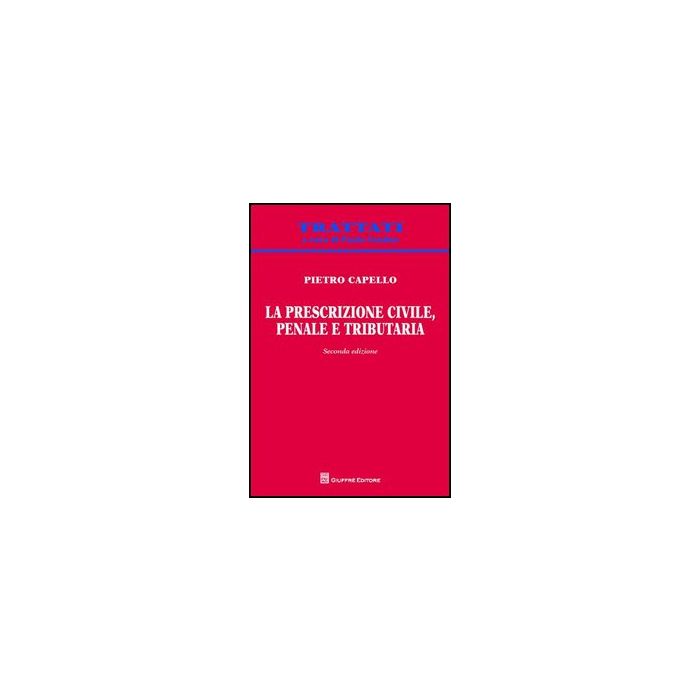 La Prescrizione Civile, Penale E Tributaria - Capello Pietro - Giuffre' - 9788814160547 La Prescrizione Civile, Penale E Tributaria - Capello Pietro - Giuffre' - 9788814160547