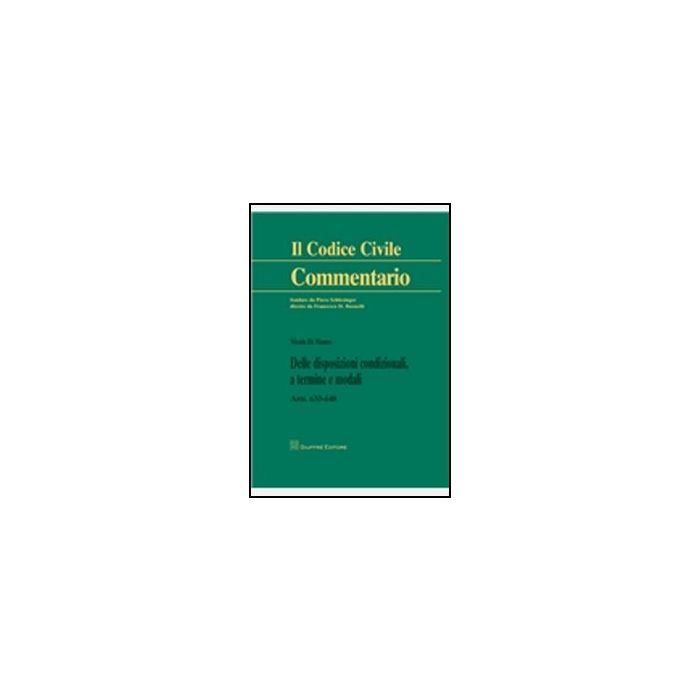 Delle Disposizioni Condizionali, A Termine E Modali. Artt. 633-648 - Di Mauro Nicola - Giuffre' - 9788814161179