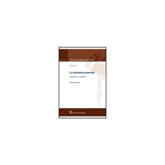 La Sentenza Penale. Struttura E Casistica - Zaza Carlo - Giuffre' - 9788814161186 La Sentenza Penale. Struttura E Casistica - Zaza Carlo - Giuffre' - 9788814161186