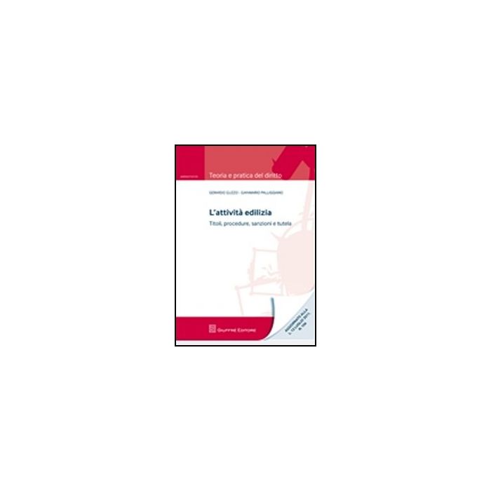L' Attivita' Edilizia. Titoli, Procedure, Sanzioni E Tutela - Guzzo Gerardo; Palliggiano Gianmario - Giuffre' - 9788814162978 L' Attivita' Edilizia. Titoli, Procedure, Sanzioni E Tutela - Guzzo Gerardo; Palliggiano Gianmario - Giuffre' - 9788814162978