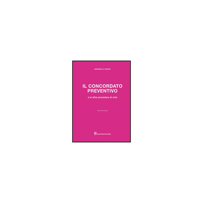 Il Concordato Preventivo  - Lo Cascio Giovanni - Giuffre' - 9788814187575
