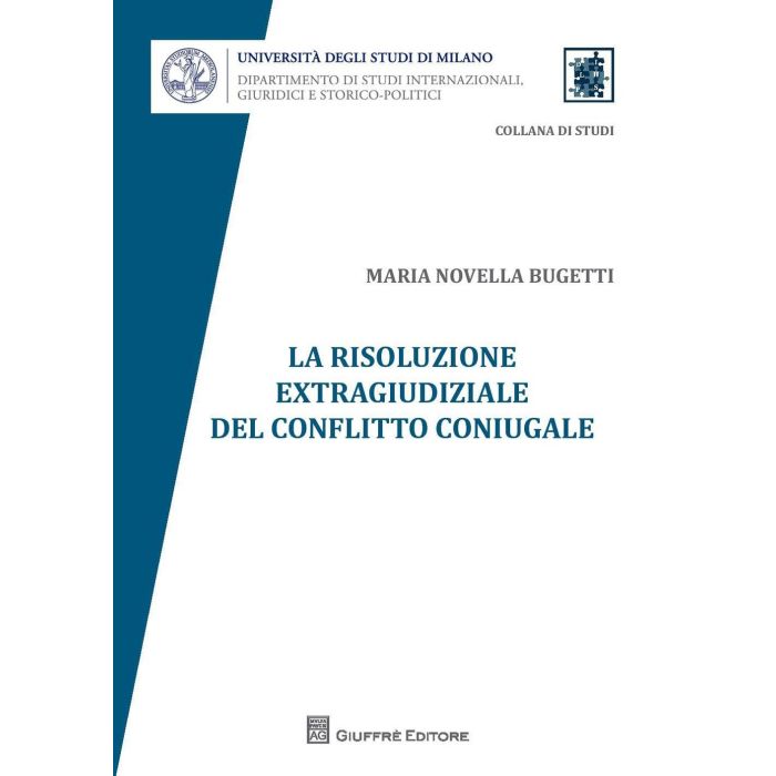 La Risoluzione Extragiudiziale Del Conflitto Coniugale - Bugetti M. Novella - Giuffre' - 9788814190605 La Risoluzione Extragiudiziale Del Conflitto Coniugale - Bugetti M. Novella - Giuffre' - 9788814190605