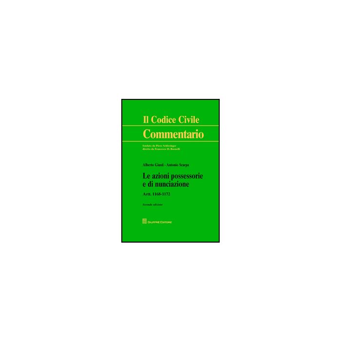 Le Azioni Possessorie E Di Nunciazione. Artt. 1168-1172  - Giusti Alberto; Scarpa Antonio - Giuffre' - 9788814192814