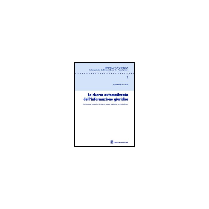 La Ricerca Automatizzata Dell'informazione Giuridica  - Ziccardi Giovanni - Giuffre' - 9788814200823