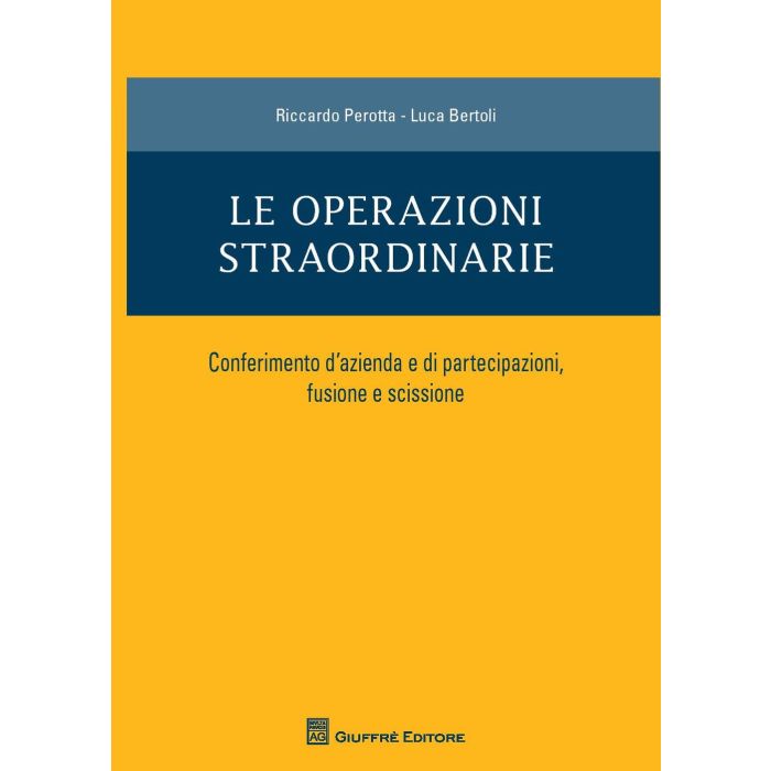 Operazioni Straordinarie. Conferimento D'azienda E Di Partecipazioni, Fusione E Scissione - Perotta Riccardo; Bertoli Luca - Giuffre' - 9788814201509 Operazioni Straordinarie. Conferimento D'azienda E Di Partecipazioni, Fusione E Scissione - Perotta Riccardo; Bertoli Luca - Giuffre' - 9788814201509